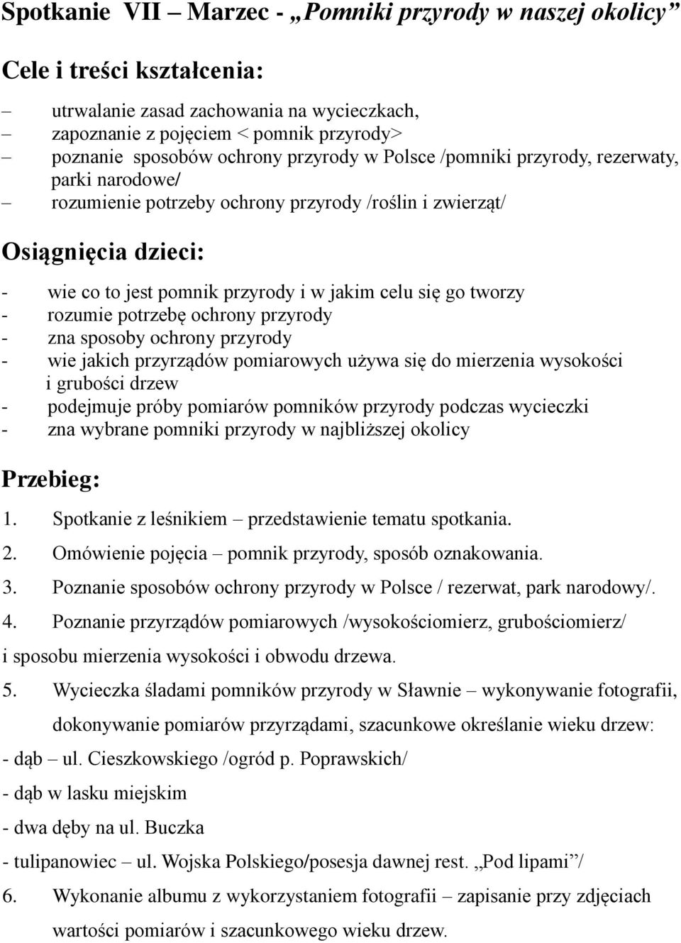 tworzy - rozumie potrzebę ochrony przyrody - zna sposoby ochrony przyrody - wie jakich przyrządów pomiarowych używa się do mierzenia wysokości i grubości drzew - podejmuje próby pomiarów pomników