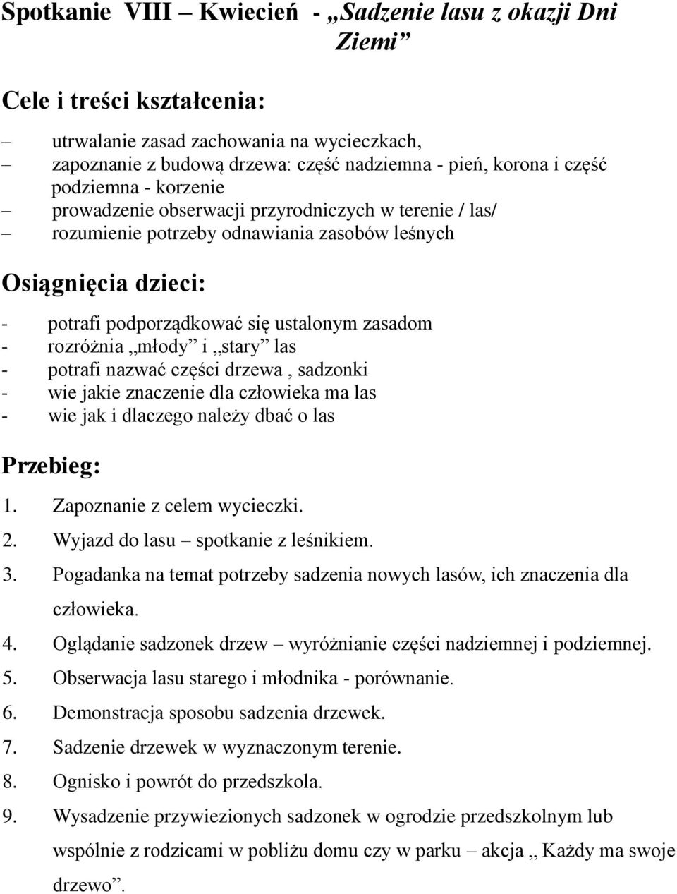 rozróżnia młody i stary las - potrafi nazwać części drzewa, sadzonki - wie jakie znaczenie dla człowieka ma las - wie jak i dlaczego należy dbać o las Przebieg: 1. Zapoznanie z celem wycieczki. 2.