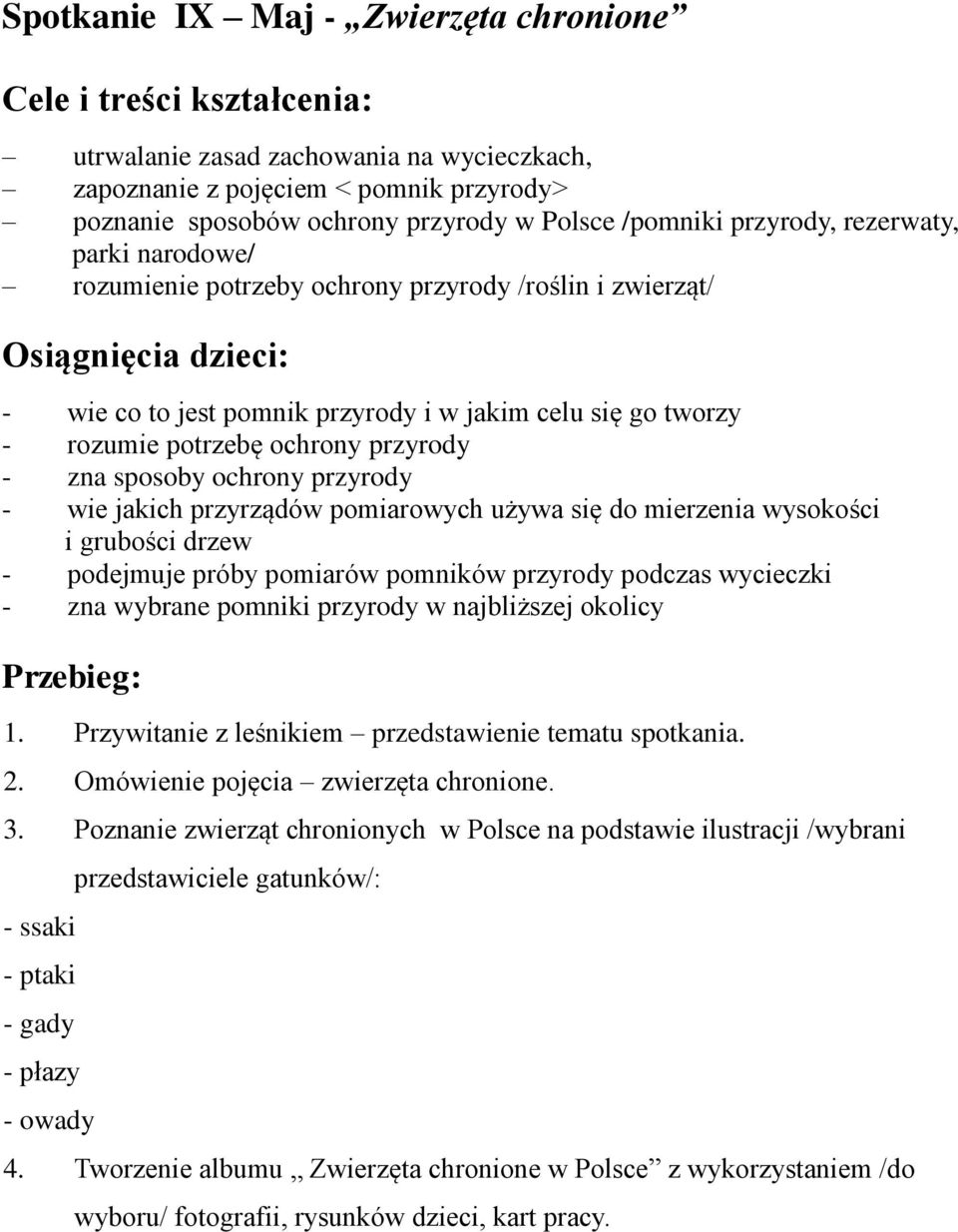 potrzebę ochrony przyrody - zna sposoby ochrony przyrody - wie jakich przyrządów pomiarowych używa się do mierzenia wysokości i grubości drzew - podejmuje próby pomiarów pomników przyrody podczas