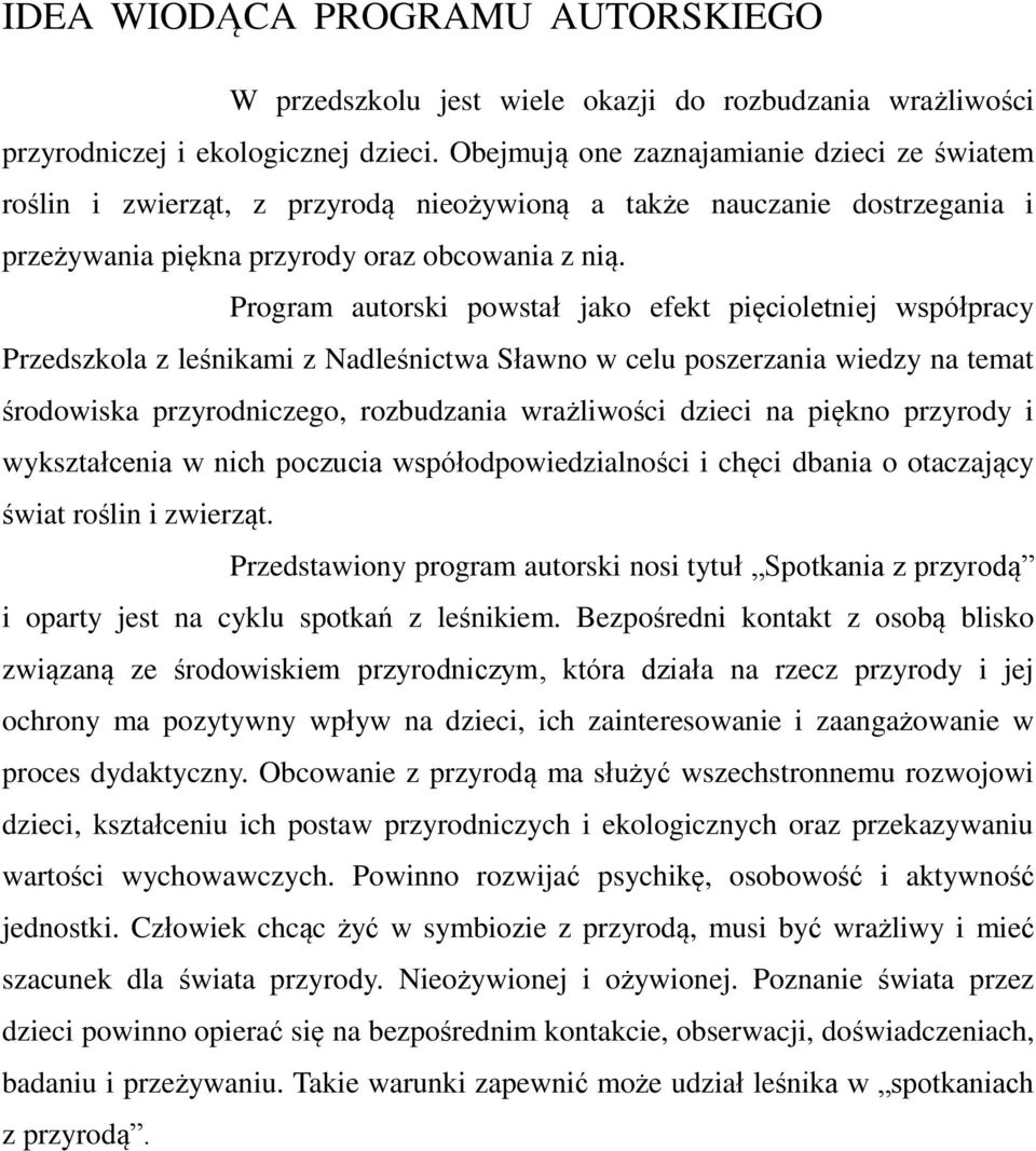 Program autorski powstał jako efekt pięcioletniej współpracy Przedszkola z leśnikami z Nadleśnictwa Sławno w celu poszerzania wiedzy na temat środowiska przyrodniczego, rozbudzania wrażliwości dzieci