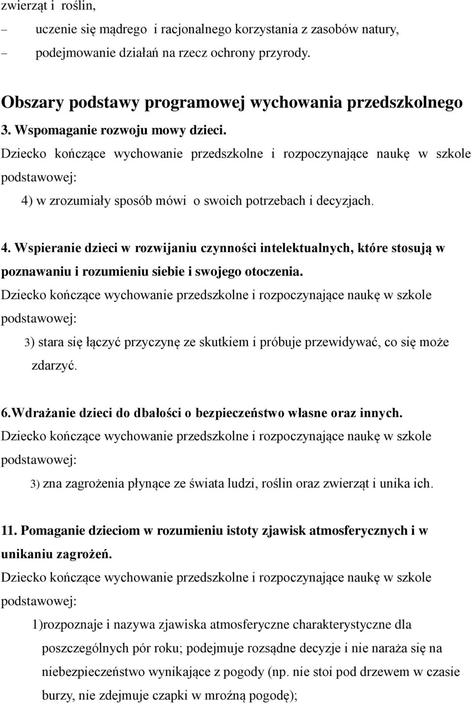 w zrozumiały sposób mówi o swoich potrzebach i decyzjach. 4. Wspieranie dzieci w rozwijaniu czynności intelektualnych, które stosują w poznawaniu i rozumieniu siebie i swojego otoczenia.