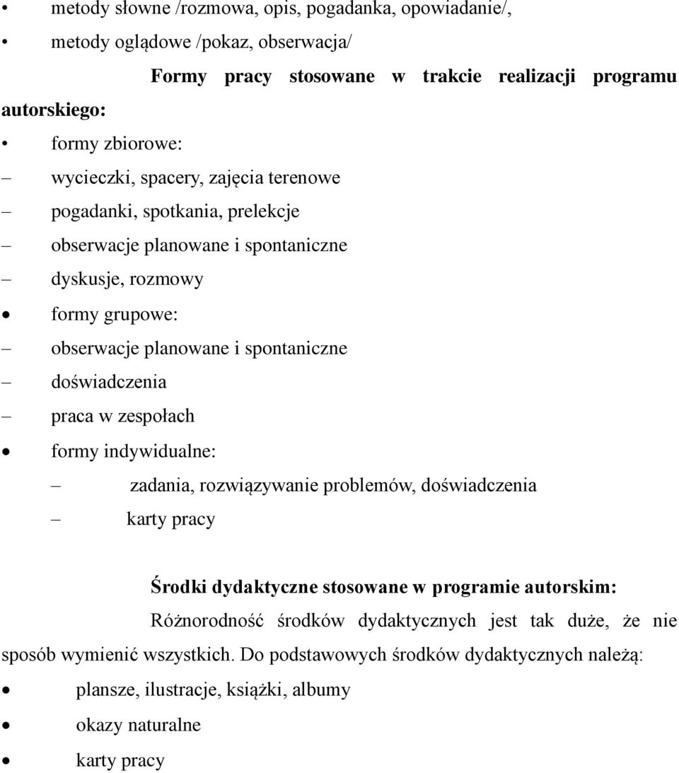 doświadczenia praca w zespołach formy indywidualne: zadania, rozwiązywanie problemów, doświadczenia karty pracy Środki dydaktyczne stosowane w programie autorskim: Różnorodność