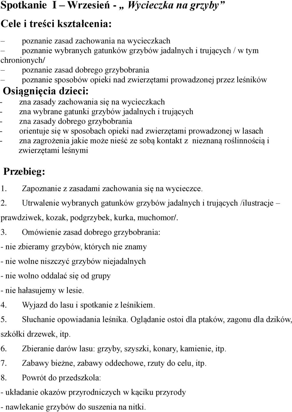 trujących - zna zasady dobrego grzybobrania - orientuje się w sposobach opieki nad zwierzętami prowadzonej w lasach - zna zagrożenia jakie może nieść ze sobą kontakt z nieznaną roślinnością i