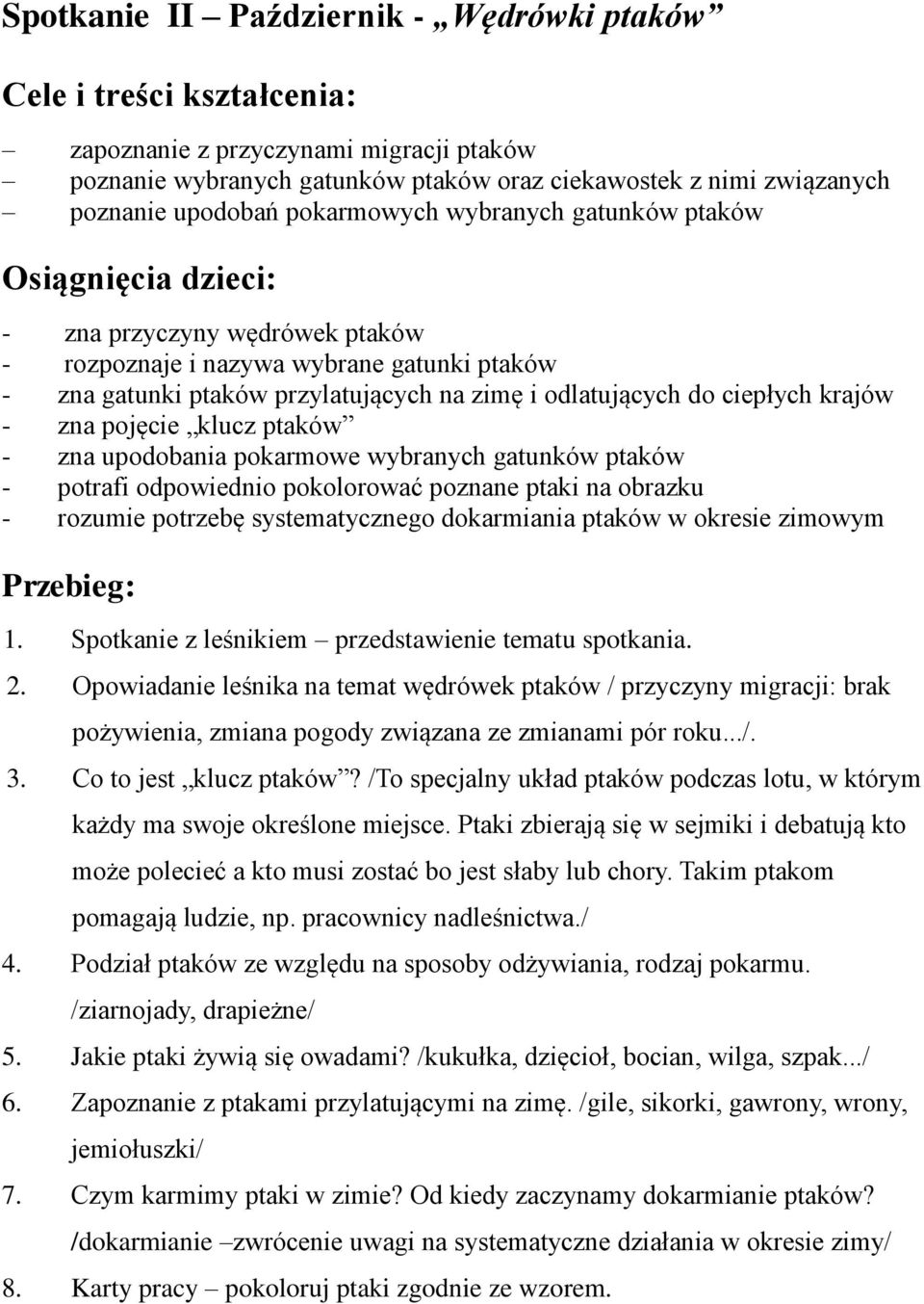 ciepłych krajów - zna pojęcie klucz ptaków - zna upodobania pokarmowe wybranych gatunków ptaków - potrafi odpowiednio pokolorować poznane ptaki na obrazku - rozumie potrzebę systematycznego