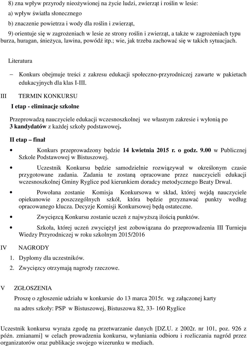 Literatura Konkurs obejmuje treści z zakresu edukacji społeczno-przyrodniczej zawarte w pakietach edukacyjnych dla klas I-III.