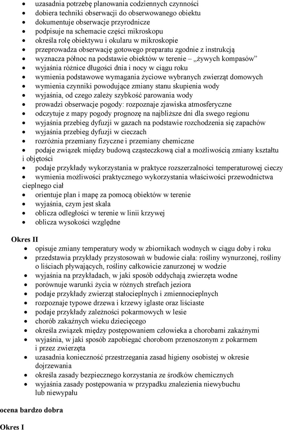 w ciągu roku wymienia podstawowe wymagania życiowe wybranych zwierząt domowych wymienia czynniki powodujące zmiany stanu skupienia wody wyjaśnia, od czego zależy szybkość parowania wody prowadzi