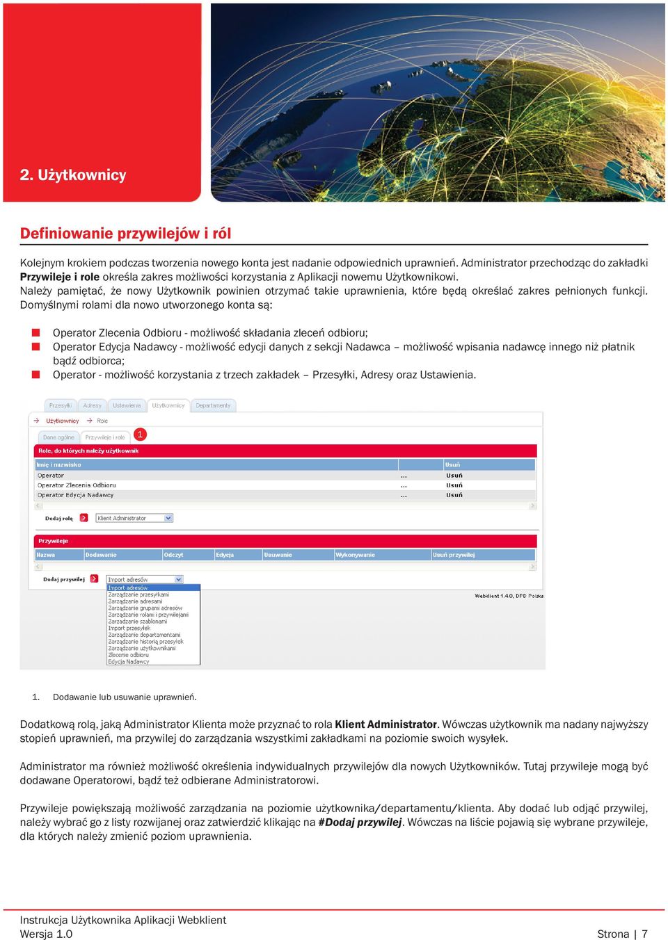 Należy pamiętać, że nowy Użytkownik powinien otrzymać takie uprawnienia, które będą określać zakres pełnionych funkcji.