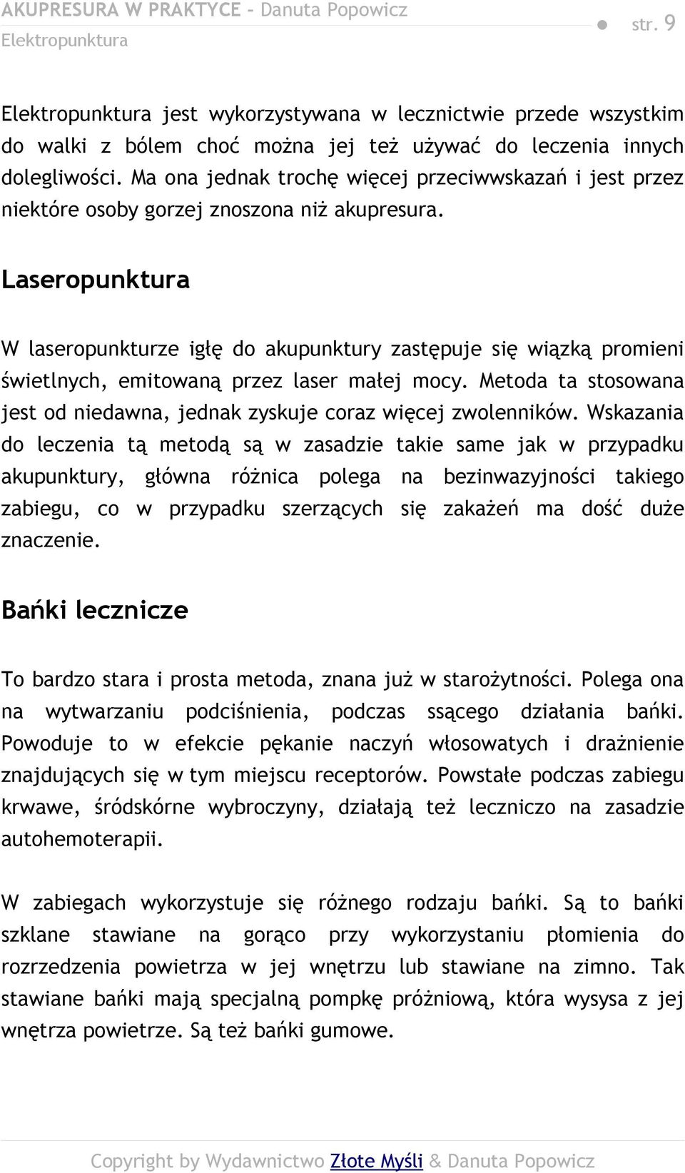 Laseropunktura W laseropunkturze igłę do akupunktury zastępuje się wiązką promieni świetlnych, emitowaną przez laser małej mocy.