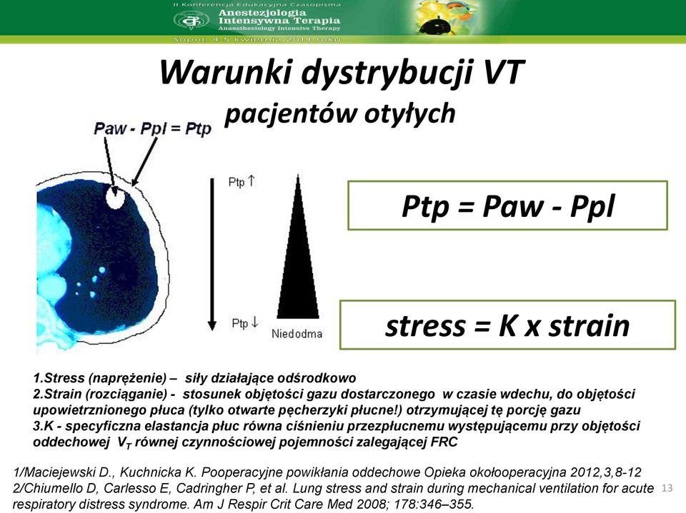 K - specyficzna elastancja płuc równa ciśnieniu przezpłucnemu występującemu przy objętości oddechowej V T równej czynnościowej pojemności zalegającej FRC 1/Maciejewski D., Kuchnicka K.