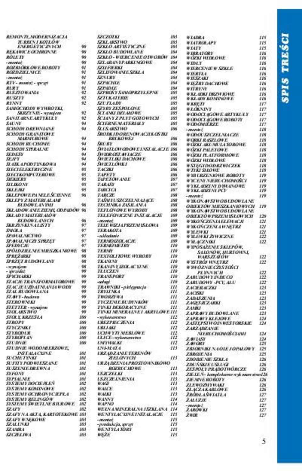 SIATKA PODTYNKOWA 94 SIECI ELEKTRYCZNE 95 SIECI KOMPUTEROWE 95 SIEKIERY 95 SILIKONY 95 SKLEJKI 95 SKLEPOWE PANELE ŒCIENNE 96 SKLEPY Z MATERIA AMI BUDOWLANYMI 96 SK ADOWANIE ZIEMI, ODPADÓW 96 SK ADY