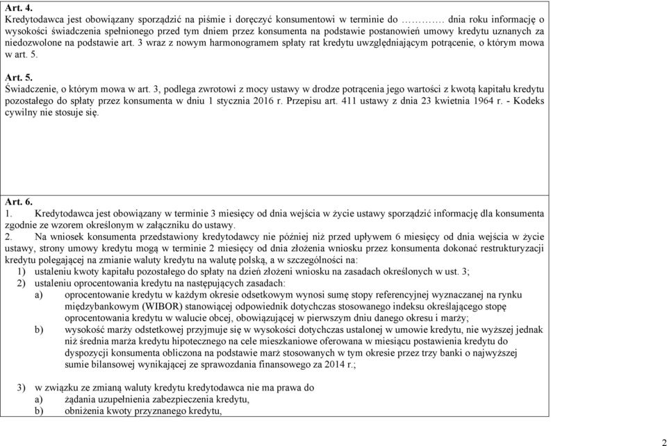 3 wraz z nowym harmonogramem spłaty rat kredytu uwzględniającym potrącenie, o którym mowa w art. 5. Art. 5. Świadczenie, o którym mowa w art.