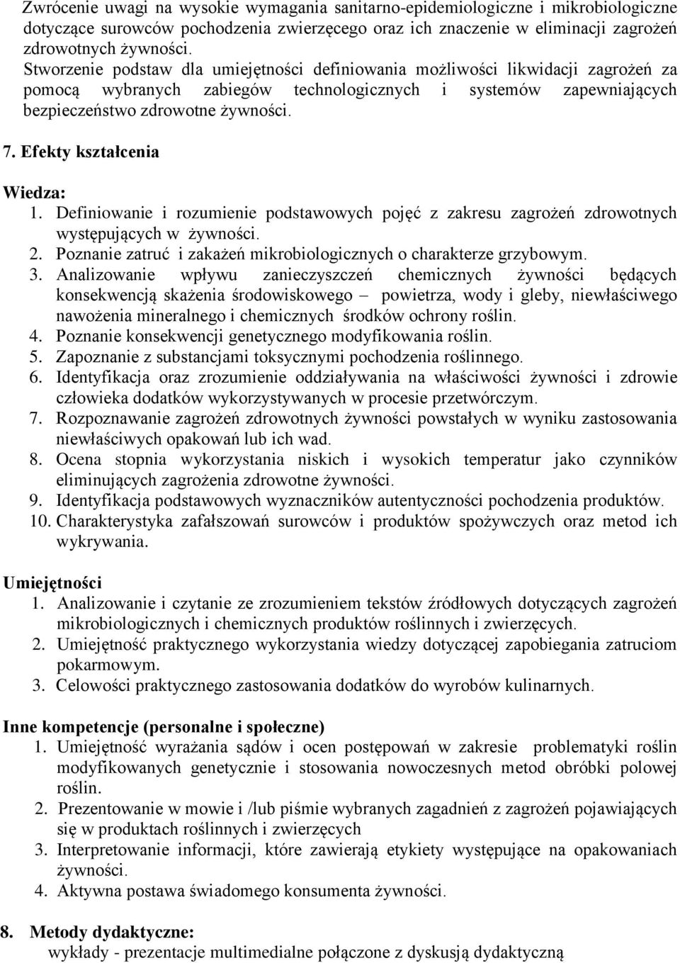 Efekty kształcenia Wiedza: 1. Definiowanie i rozumienie podstawowych pojęć z zakresu zagrożeń zdrowotnych występujących w żywności. 2.