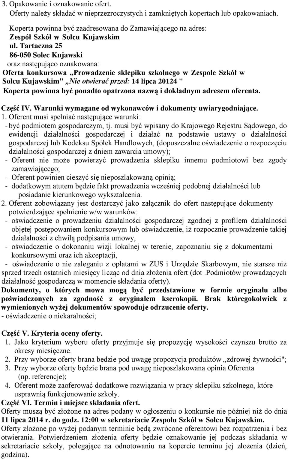 Tartaczna 25 86-050 Solec Kujawski oraz następująco oznakowana: Oferta konkursowa Prowadzenie sklepiku szkolnego w Zespole Szkół w Solcu Kujawskim" Nie otwierać przed: 14 lipca 20124 " Koperta