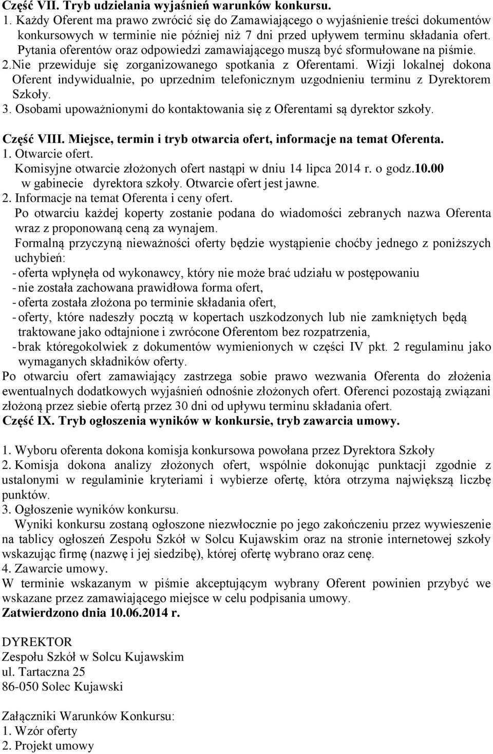 Pytania oferentów oraz odpowiedzi zamawiającego muszą być sformułowane na piśmie. 2.Nie przewiduje się zorganizowanego spotkania z Oferentami.