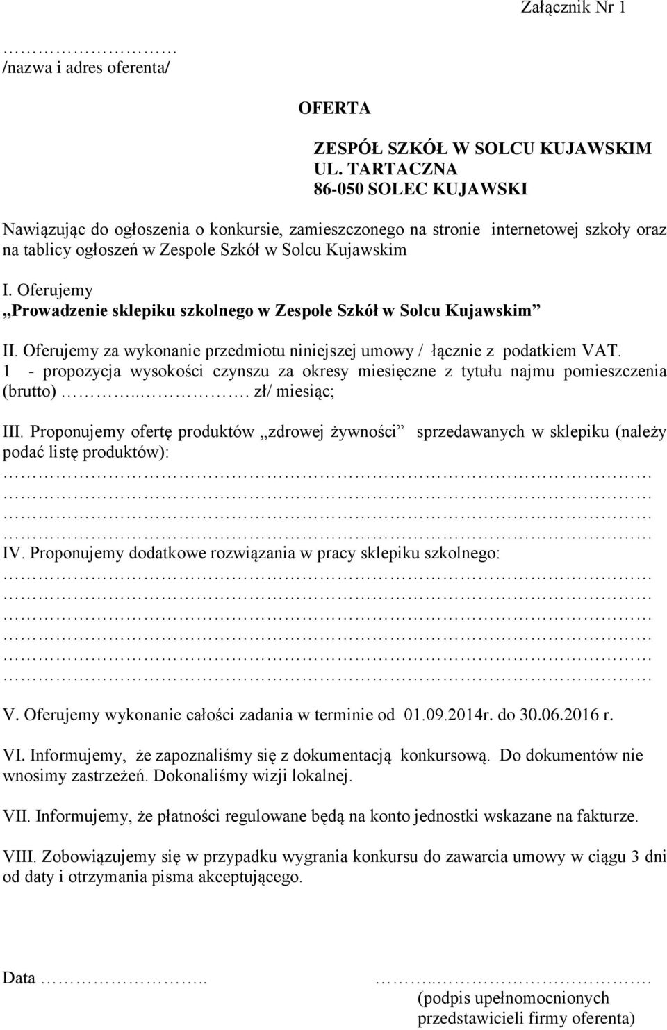 Oferujemy Prowadzenie sklepiku szkolnego w Zespole Szkół w Solcu Kujawskim II. Oferujemy za wykonanie przedmiotu niniejszej umowy / łącznie z podatkiem VAT.