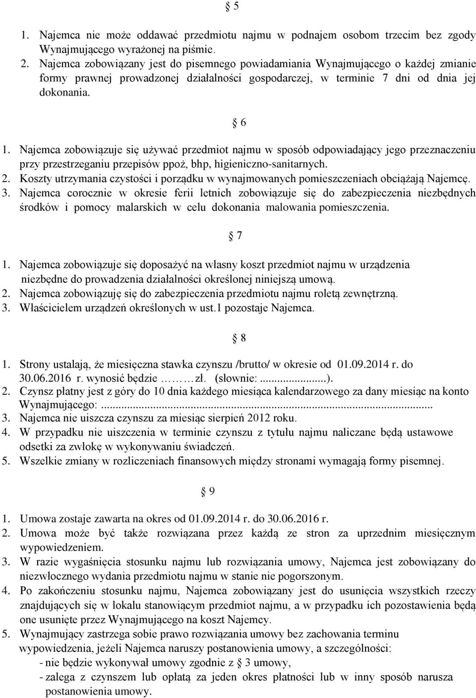 Najemca zobowiązuje się używać przedmiot najmu w sposób odpowiadający jego przeznaczeniu przy przestrzeganiu przepisów ppoż, bhp, higieniczno-sanitarnych. 2.