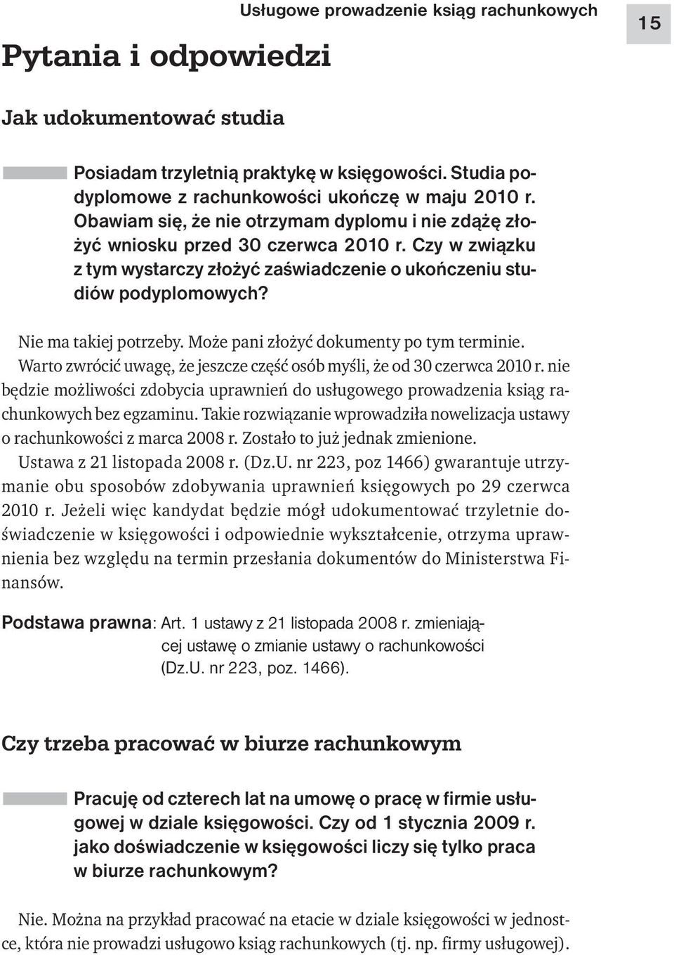 Może pani złożyć dokumenty po tym terminie. Warto zwrócić uwagę, że jeszcze część osób myśli, że od 30 czerwca 2010 r.