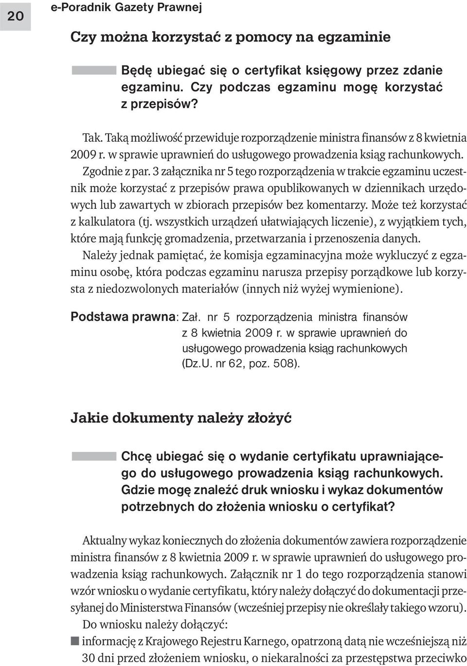 3 załącznika nr 5 tego rozporządzenia w trakcie egzaminu uczestnik może korzystać z przepisów prawa opublikowanych w dziennikach urzędowych lub zawartych w zbiorach przepisów bez komentarzy.