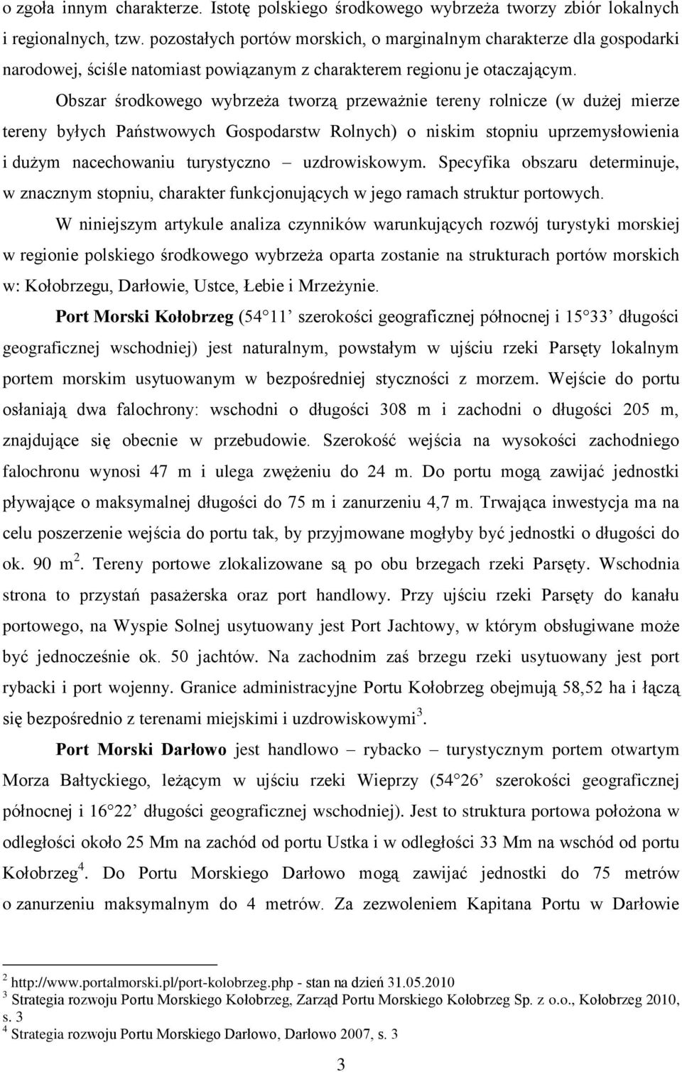 Obszar środkowego wybrzeża tworzą przeważnie tereny rolnicze (w dużej mierze tereny byłych Państwowych Gospodarstw Rolnych) o niskim stopniu uprzemysłowienia i dużym nacechowaniu turystyczno