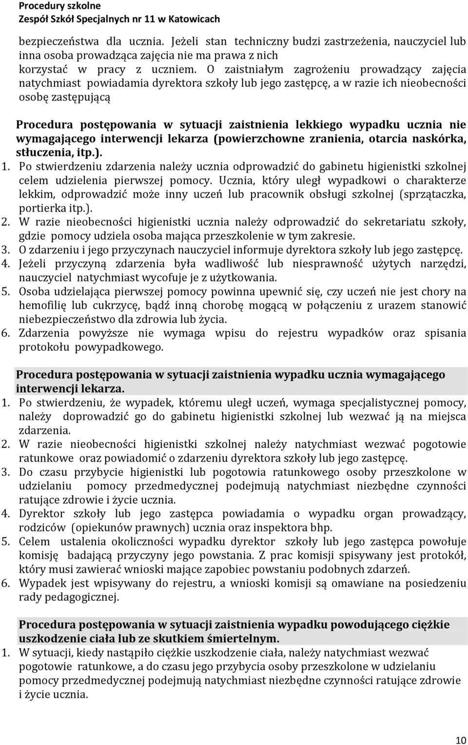 lekkiego wypadku ucznia nie wymagającego interwencji lekarza (powierzchowne zranienia, otarcia naskórka, stłuczenia, itp.). 1.