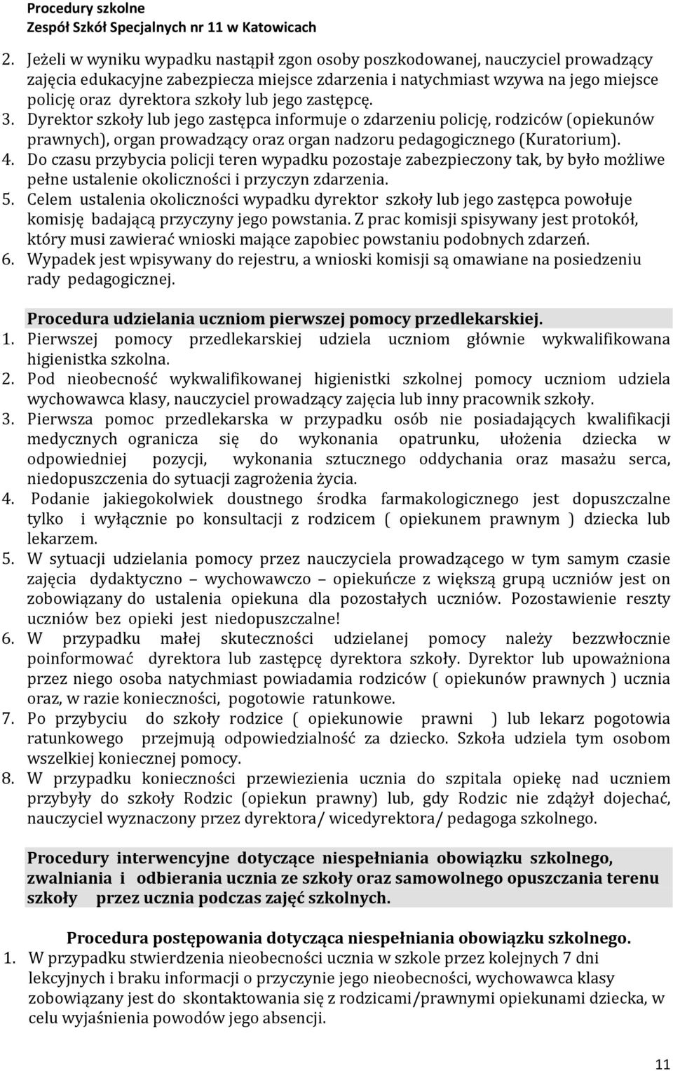 Do czasu przybycia policji teren wypadku pozostaje zabezpieczony tak, by było możliwe pełne ustalenie okoliczności i przyczyn zdarzenia. 5.