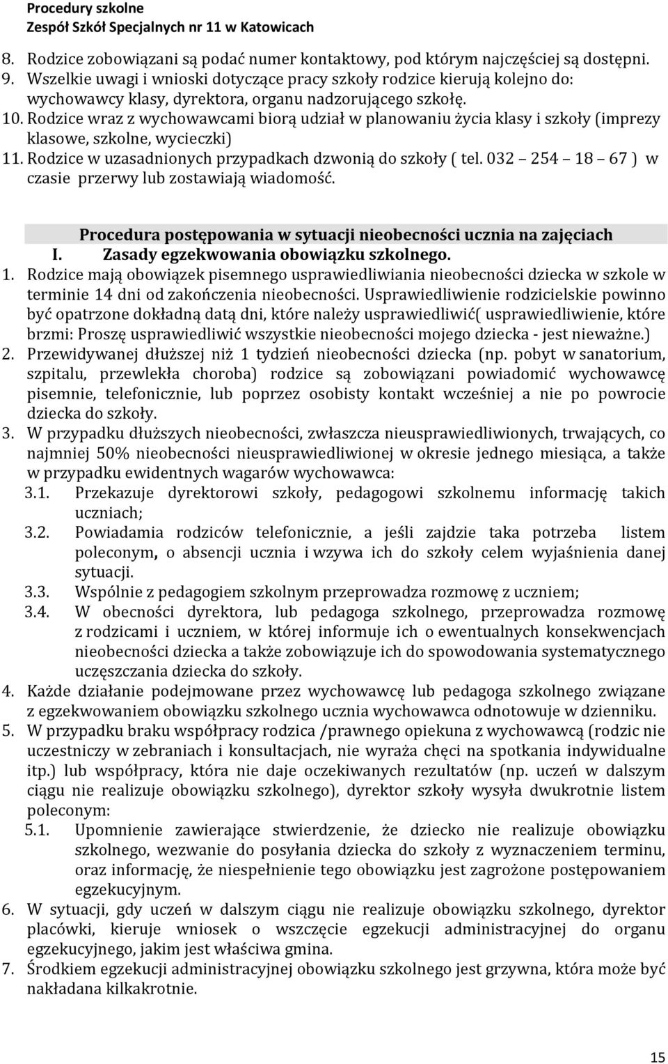 Rodzice wraz z wychowawcami biorą udział w planowaniu życia klasy i szkoły (imprezy klasowe, szkolne, wycieczki) 11. Rodzice w uzasadnionych przypadkach dzwonią do szkoły ( tel.