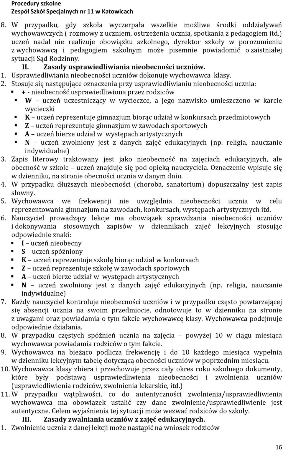 Zasady usprawiedliwiania nieobecności uczniów. 1. Usprawiedliwiania nieobecności uczniów dokonuje wychowawca klasy. 2.