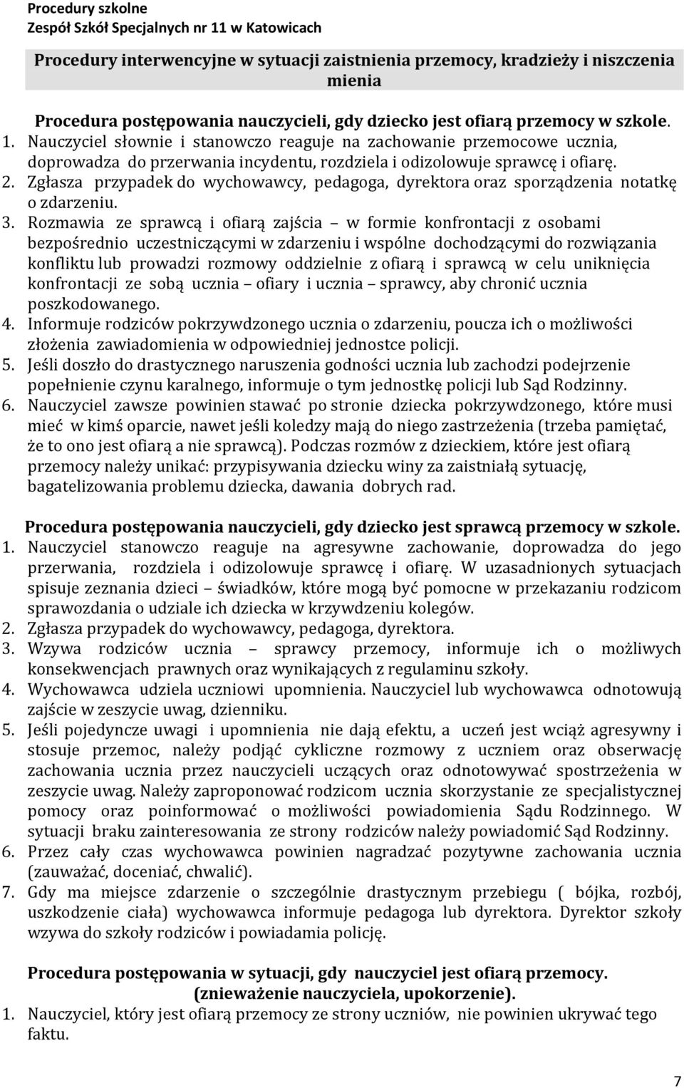 Zgłasza przypadek do wychowawcy, pedagoga, dyrektora oraz sporządzenia notatkę o zdarzeniu. 3.