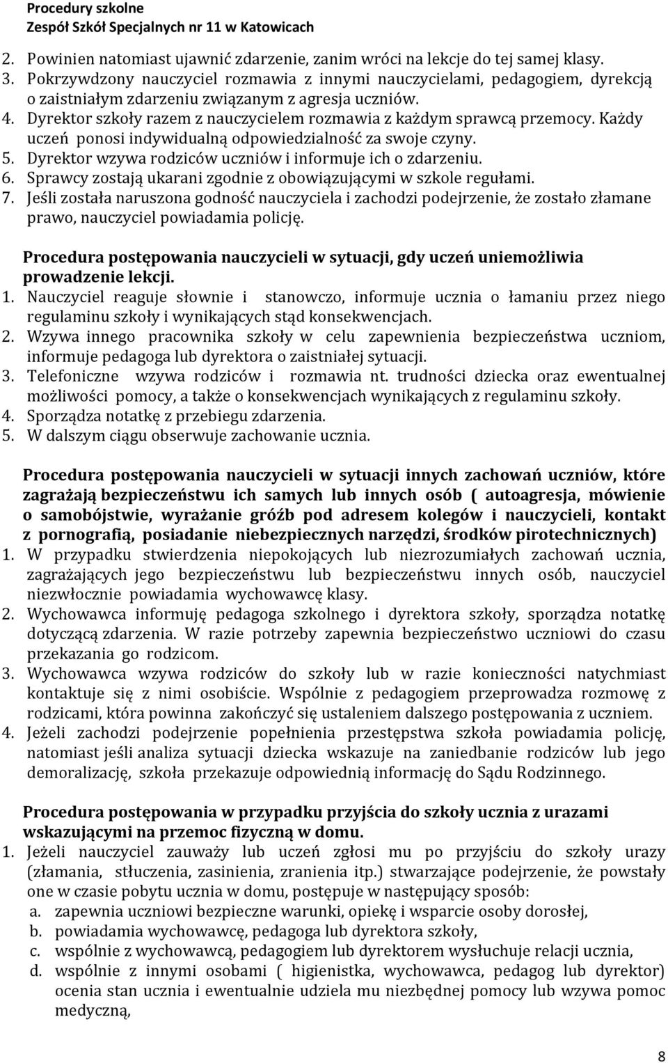 Dyrektor szkoły razem z nauczycielem rozmawia z każdym sprawcą przemocy. Każdy uczeń ponosi indywidualną odpowiedzialność za swoje czyny. 5.