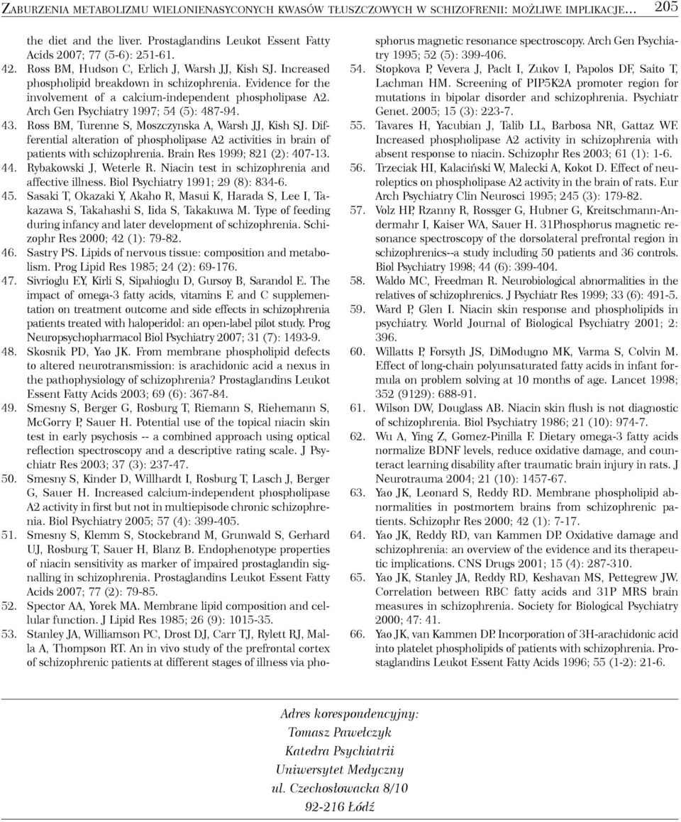 Arch Gen Psychiatry 1997; 54 (5): 487-94. 43. Ross BM, Turenne S, Moszczynska A, Warsh JJ, Kish SJ. Differential alteration of phospholipase A2 activities in brain of patients with schizophrenia.