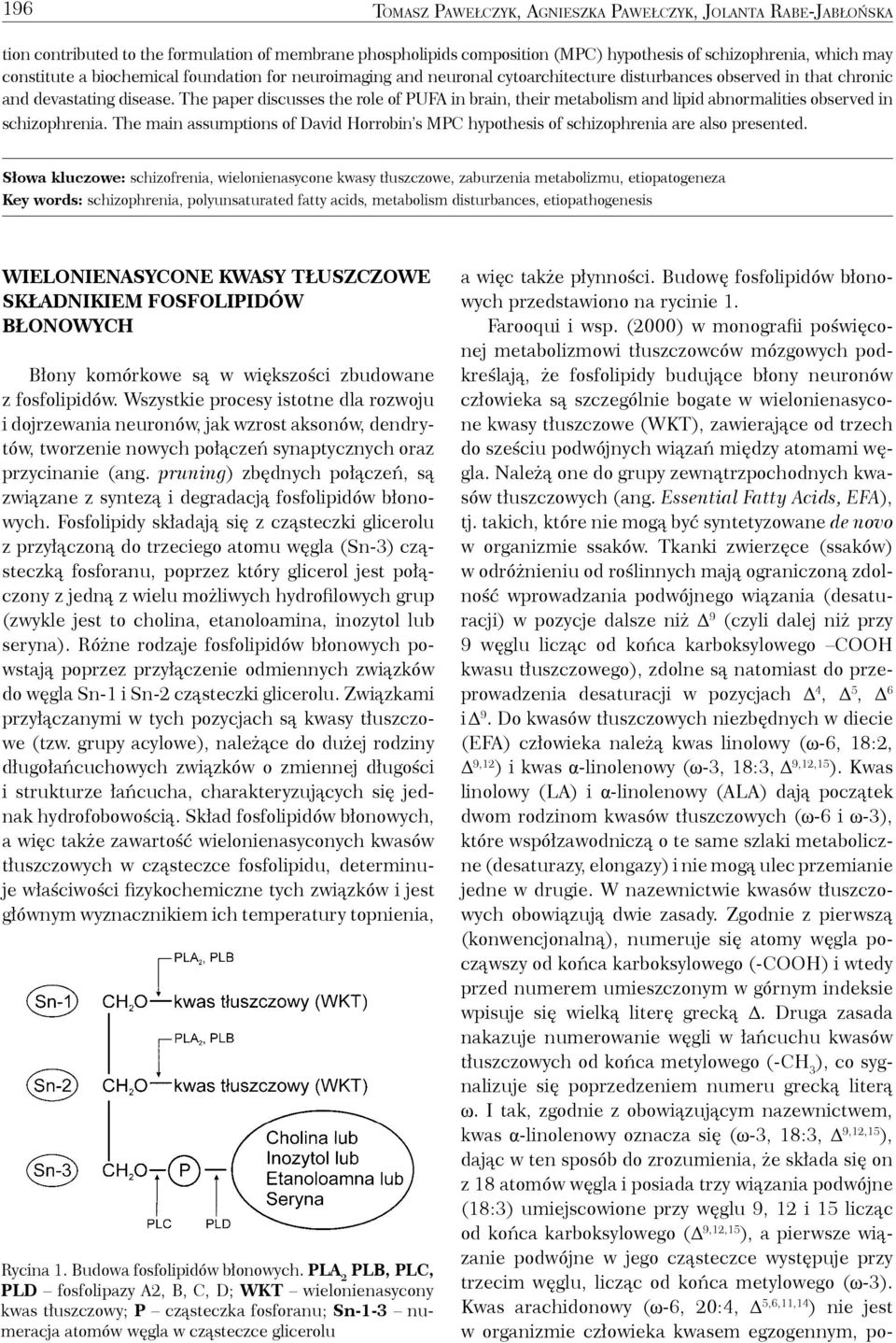 The paper discusses the role of PUFA in brain, their metabolism and lipid abnormalities observed in schizophrenia.