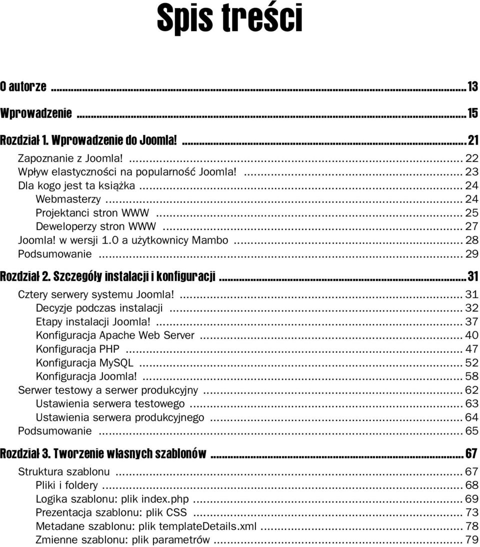 ..31 Cztery serwery systemu Joomla!... 31 Decyzje podczas instalacji... 32 Etapy instalacji Joomla!... 37 Konfiguracja Apache Web Server... 40 Konfiguracja PHP... 47 Konfiguracja MySQL.