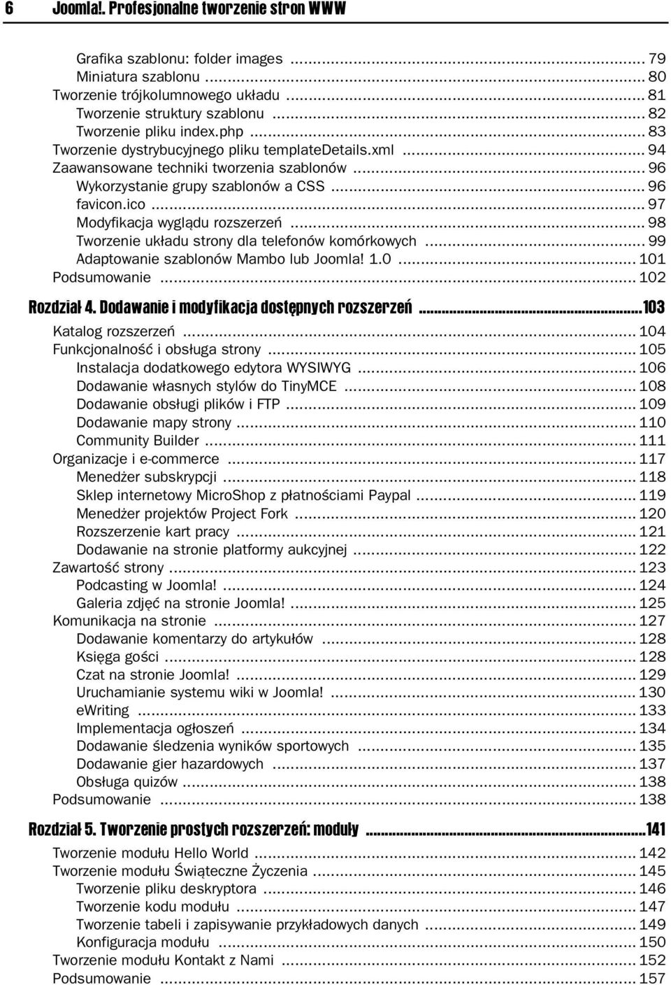 .ico... 97 Modyfikacja wygl du rozszerze... 98 Tworzenie uk adu strony dla telefonów komórkowych... 99 Adaptowanie szablonów Mambo lub Joomla! 1.0... 101 Podsumowanie... 102 Rozdzia 4.