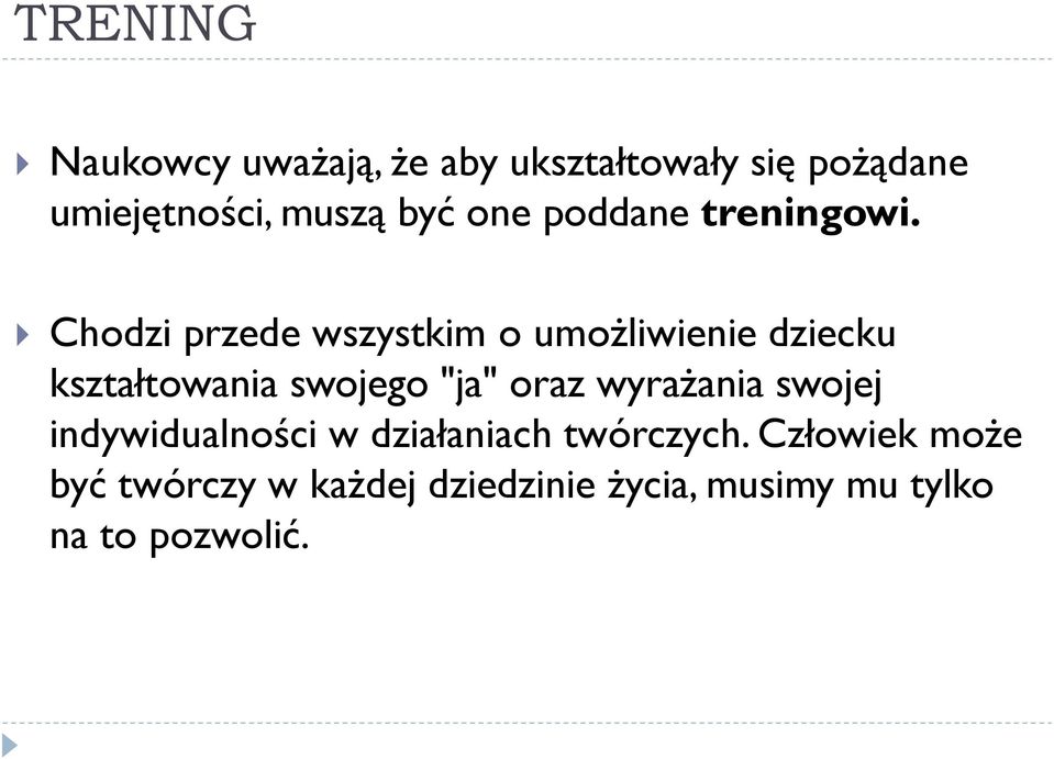 Chodzi przede wszystkim o umożliwienie dziecku kształtowania swojego "ja" oraz