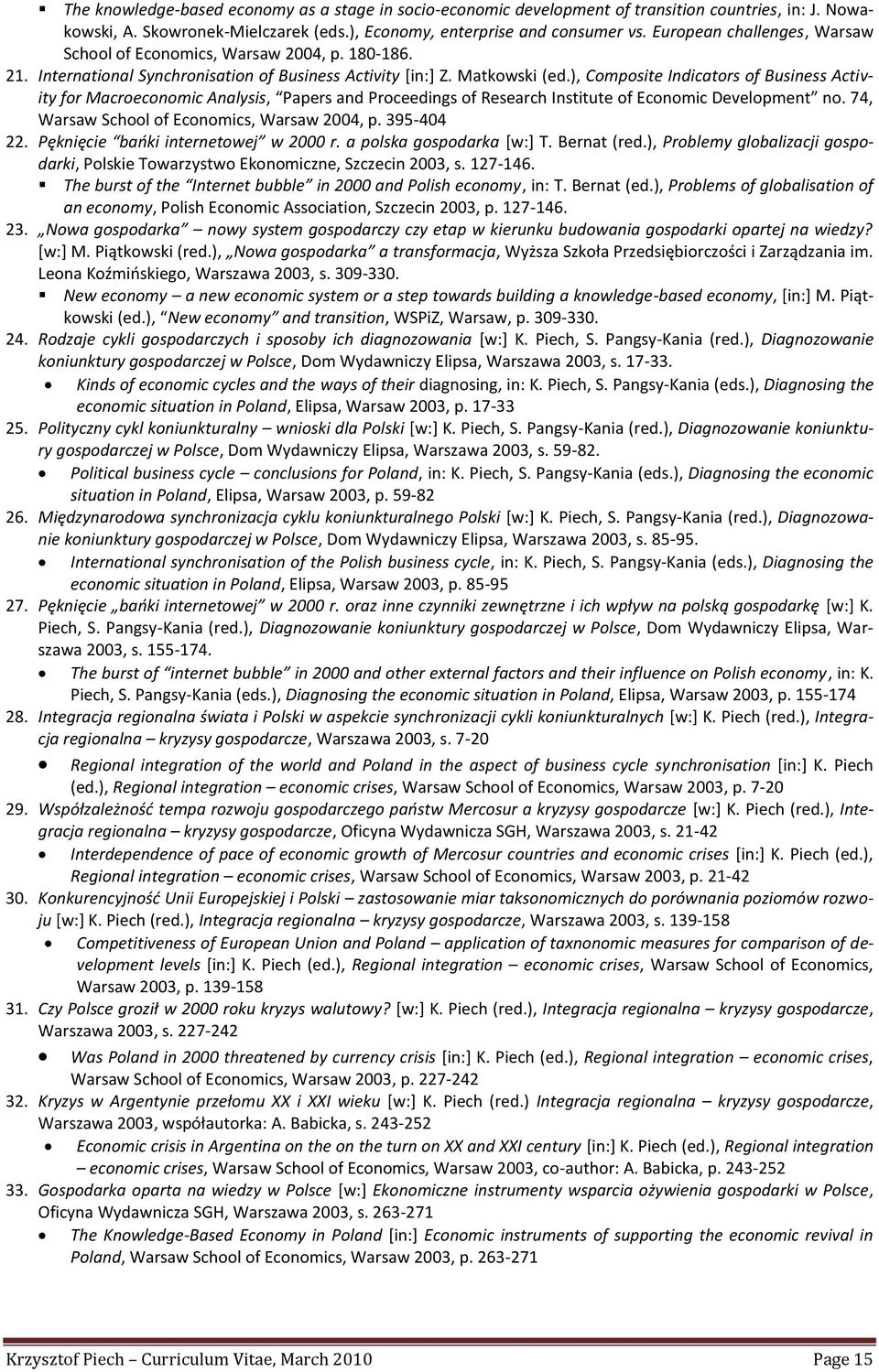 ), Composite Indicators of Business Activity for Macroeconomic Analysis, Papers and Proceedings of Research Institute of Economic Development no. 74, Warsaw School of Economics, Warsaw 2004, p.