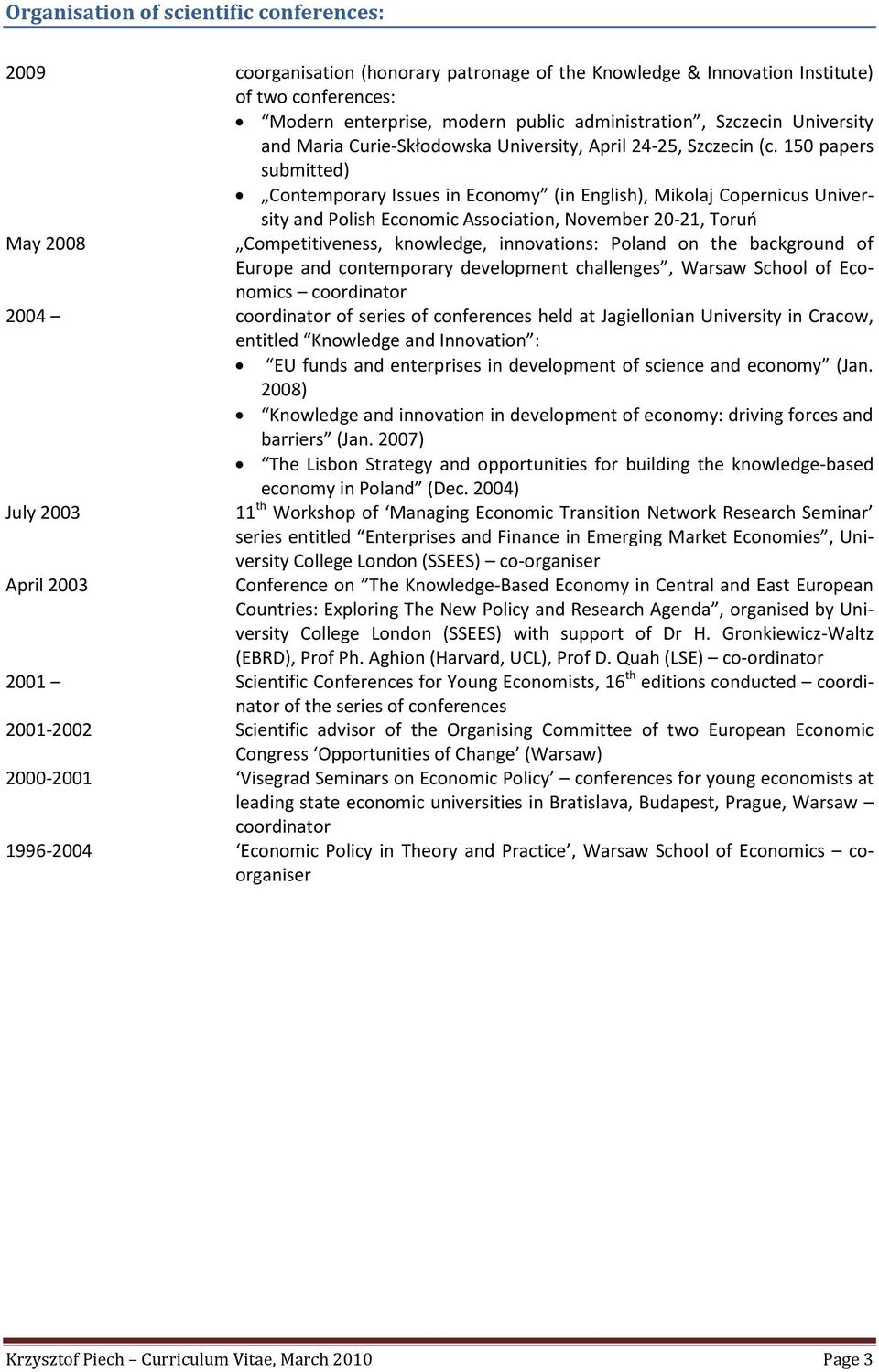 150 papers submitted) Contemporary Issues in Economy (in English), Mikolaj Copernicus University and Polish Economic Association, November 20-21, Toruo May 2008 Competitiveness, knowledge,