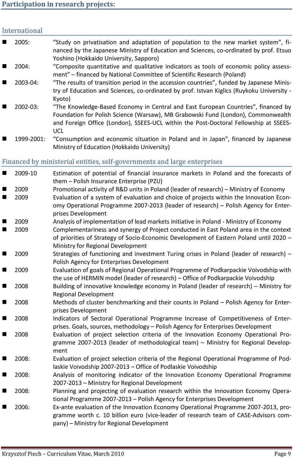 Etsuo Yoshino (Hokkaido University, Sapporo) 2004: Composite quantitative and qualitative indicators as tools of economic policy assessment financed by National Committee of Scientific Research