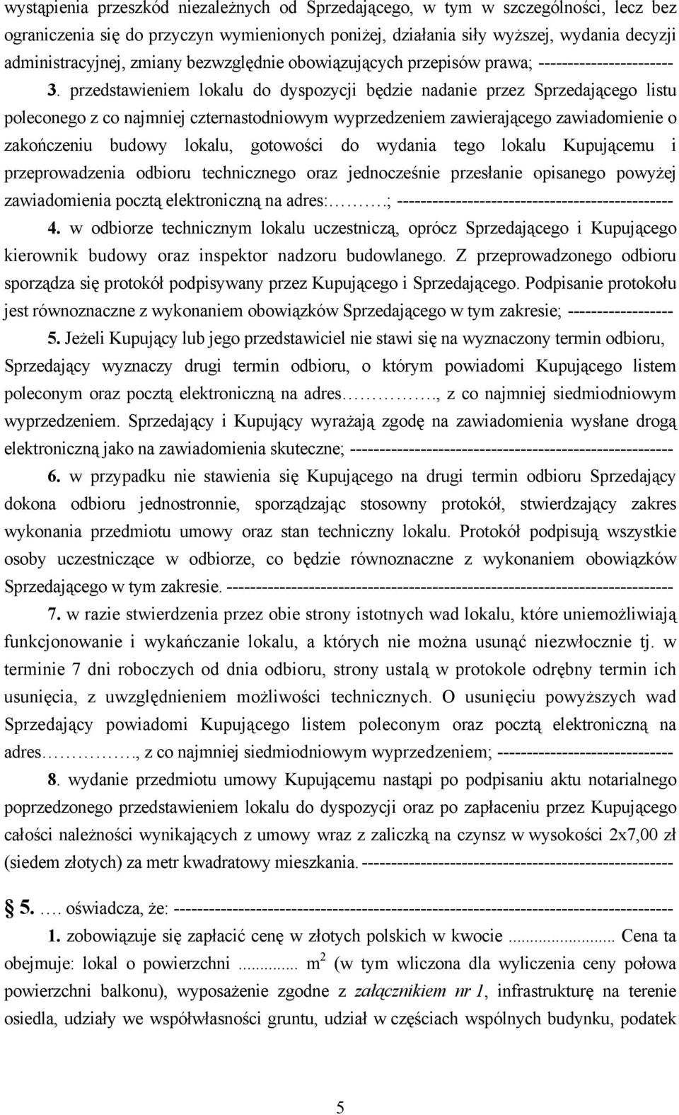 przedstawieniem lokalu do dyspozycji będzie nadanie przez Sprzedającego listu poleconego z co najmniej czternastodniowym wyprzedzeniem zawierającego zawiadomienie o zakończeniu budowy lokalu,