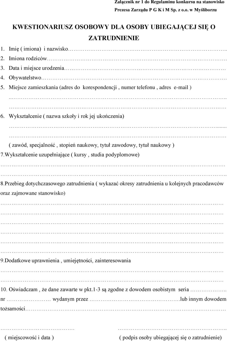 Wykształcenie ( nazwa szkoły i rok jej ukończenia)... ( zawód, specjalność, stopień naukowy, tytuł zawodowy, tytuł naukowy ) 7.Wykształcenie uzupełniające ( kursy, studia podyplomowe)... 8.