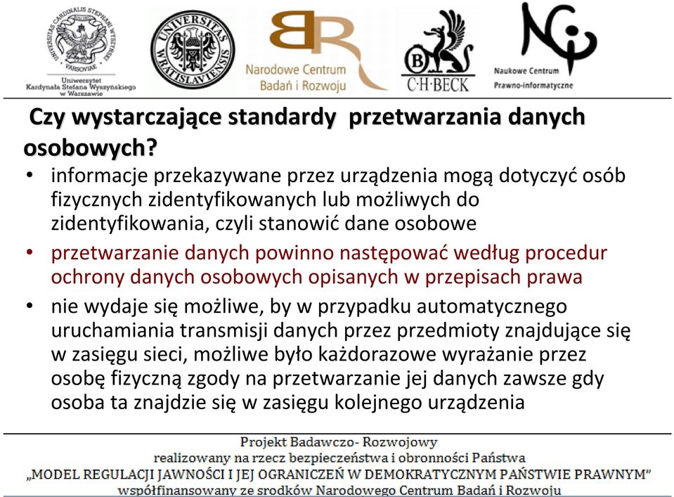 przetwarzanie danych powinno następowaćwedług procedur ochrony danych osobowych opisanych w przepisach prawa nie wydaje sięmożliwe, by w przypadku