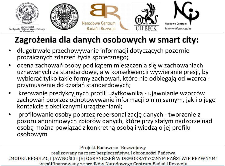 działań standardowych; kreowanie predykcyjnych profili użytkownika -ujawnianie wzorców zachowańpoprzez odnotowywanie informacji o nim samym, jak i o jego kontakcie z okolicznymi