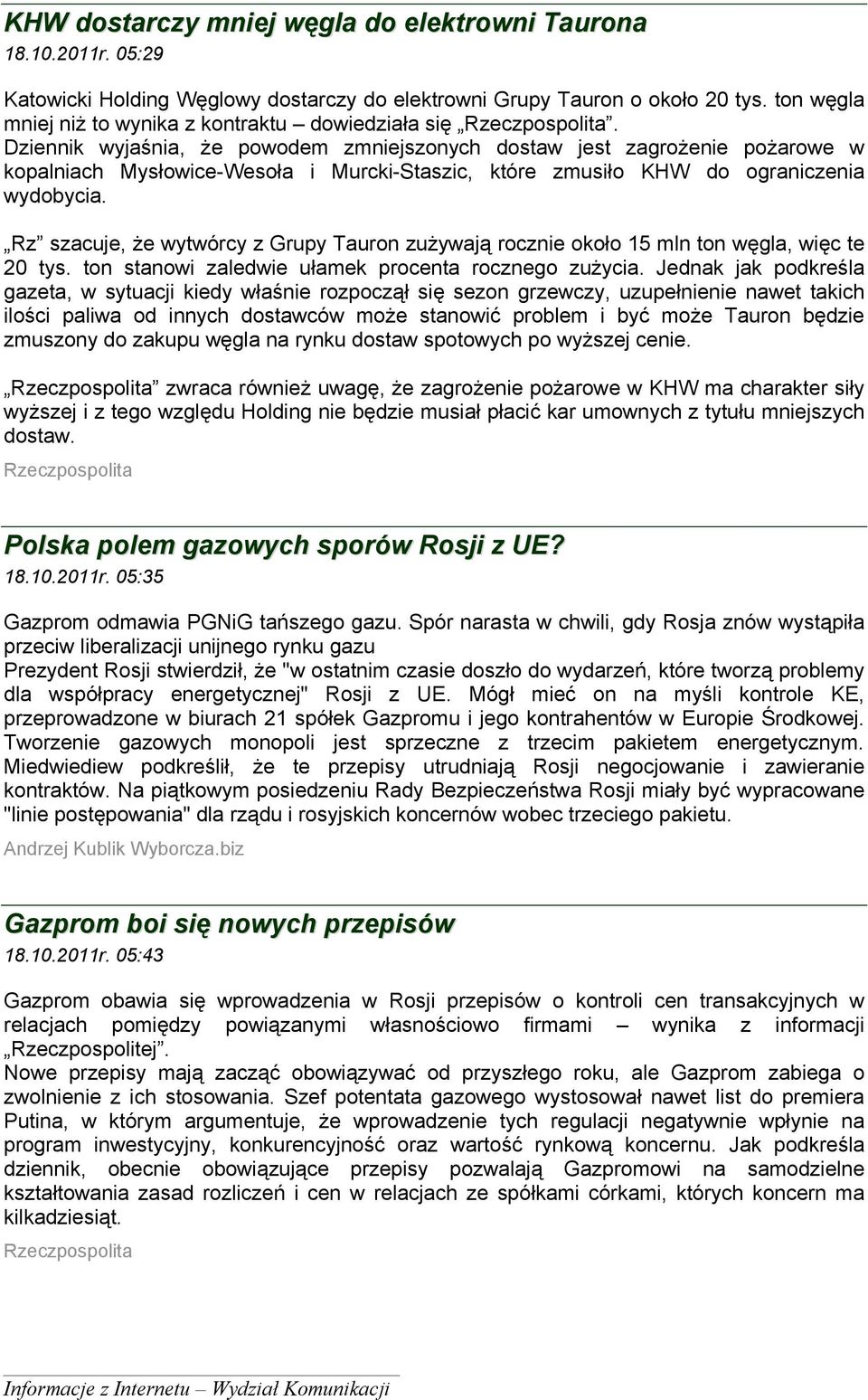 Dziennik wyjaśnia, że powodem zmniejszonych dostaw jest zagrożenie pożarowe w kopalniach Mysłowice-Wesoła i Murcki-Staszic, które zmusiło KHW do ograniczenia wydobycia.