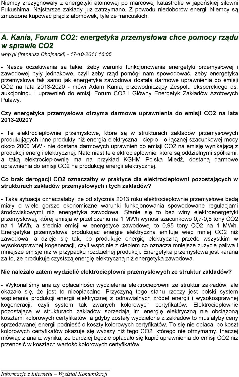 pl (Ireneusz Chojnacki) - 17-10-2011 16:05 - Nasze oczekiwania są takie, żeby warunki funkcjonowania energetyki przemysłowej i zawodowej były jednakowe, czyli żeby rząd pomógł nam spowodować, żeby