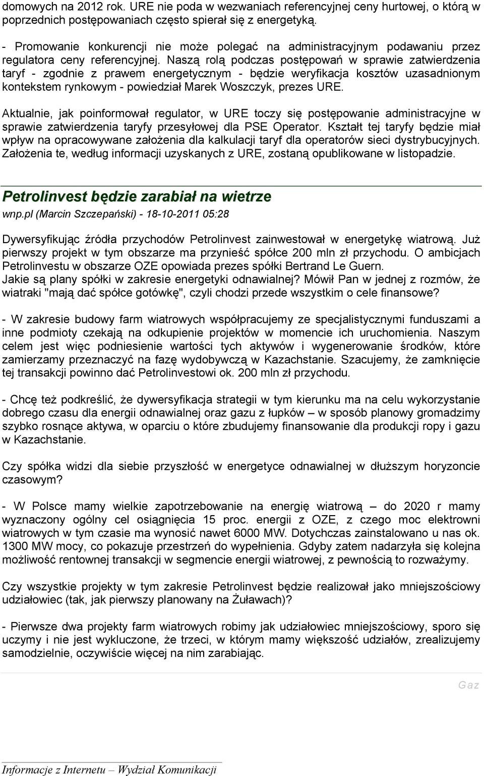 Naszą rolą podczas postępowań w sprawie zatwierdzenia taryf - zgodnie z prawem energetycznym - będzie weryfikacja kosztów uzasadnionym kontekstem rynkowym - powiedział Marek Woszczyk, prezes URE.