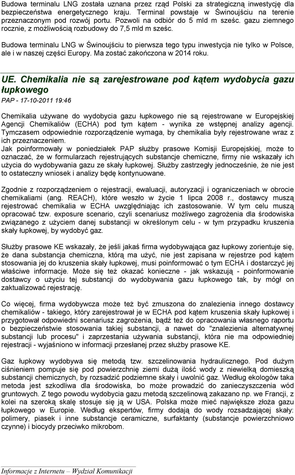 Budowa terminalu LNG w Świnoujściu to pierwsza tego typu inwestycja nie tylko w Polsce, ale i w naszej części Europy. Ma zostać zakończona w 2014 roku. UE.