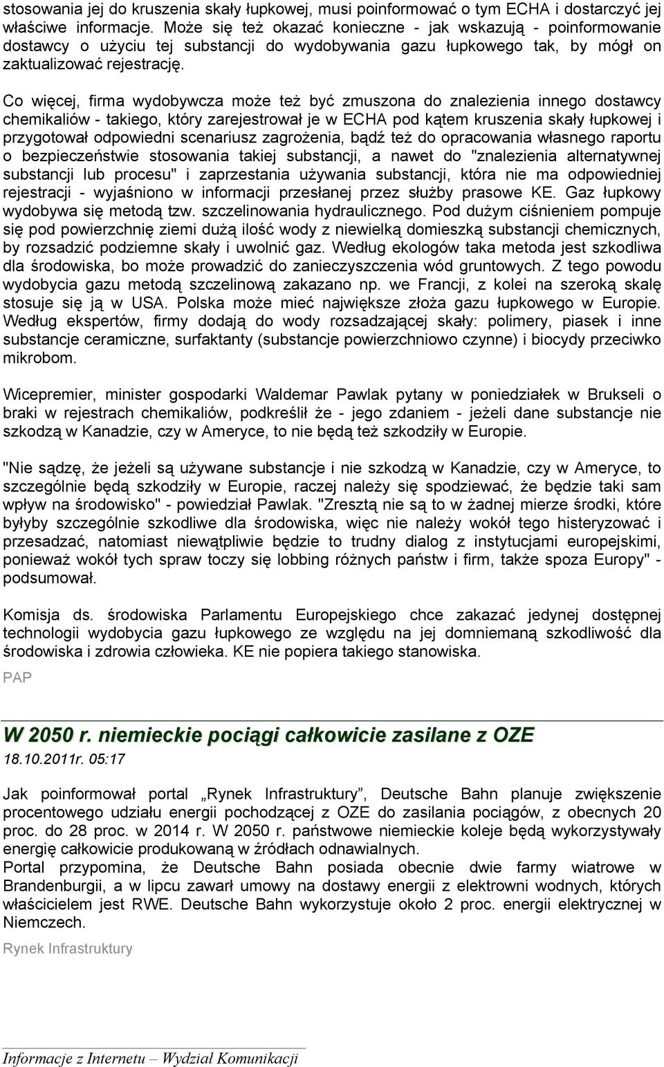 Co więcej, firma wydobywcza może też być zmuszona do znalezienia innego dostawcy chemikaliów - takiego, który zarejestrował je w ECHA pod kątem kruszenia skały łupkowej i przygotował odpowiedni