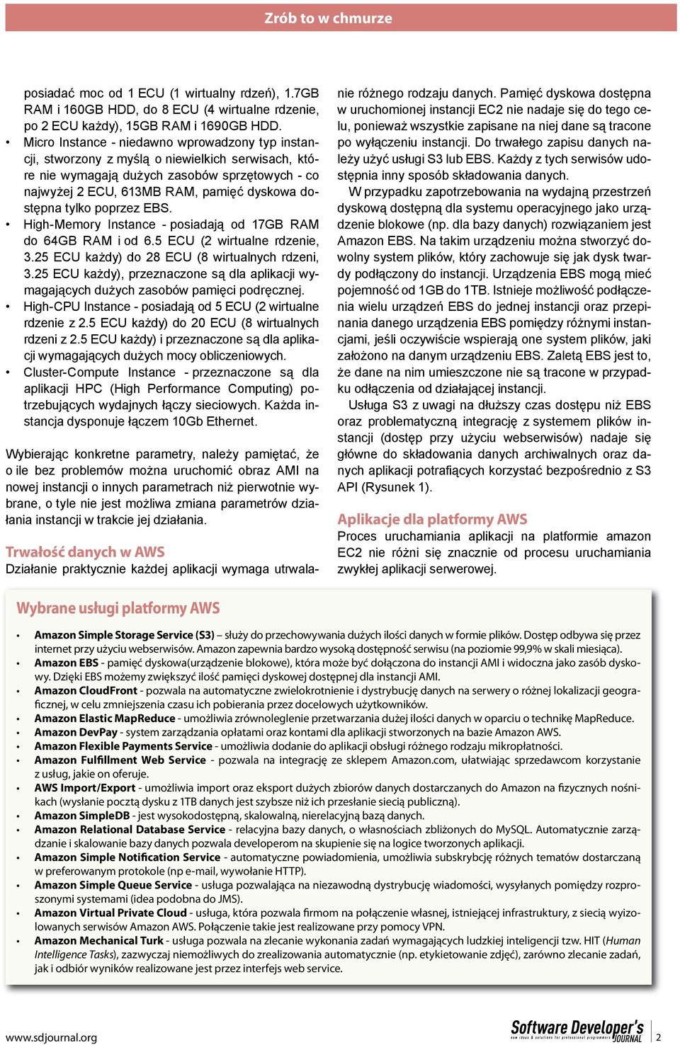 tylko poprzez EBS. High-Memory Instance - posiadają od 17GB RAM do 64GB RAM i od 6.5 ECU (2 wirtualne rdzenie, 3.25 ECU każdy) do 28 ECU (8 wirtualnych rdzeni, 3.