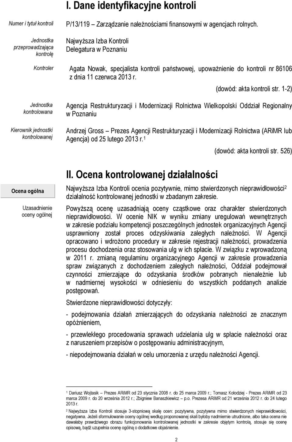 1-2) Jednostka kontrolowana Kierownik jednostki kontrolowanej Agencja Restrukturyzacji i Modernizacji Rolnictwa Wielkopolski Oddział Regionalny w Poznaniu Andrzej Gross Prezes Agencji