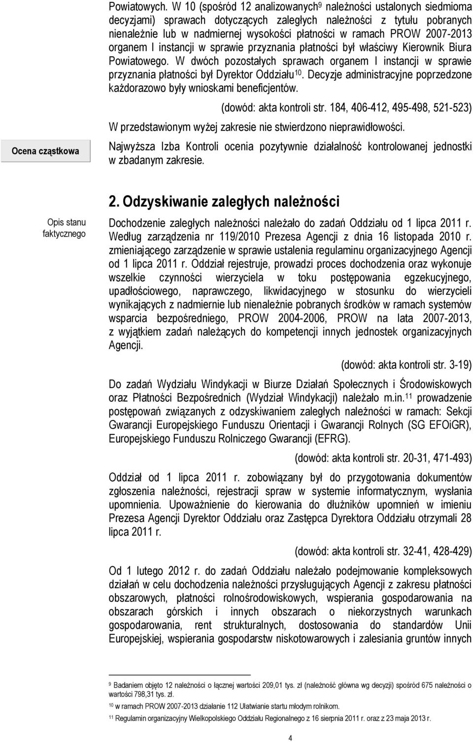 2007-2013 organem I instancji w sprawie przyznania płatności był właściwy Kierownik Biura Powiatowego.