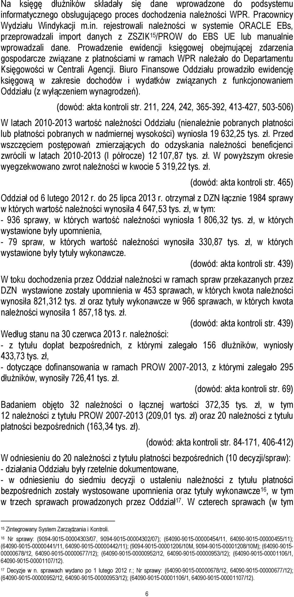 ykacji m.in. rejestrowali należności w systemie ORACLE EBs, przeprowadzali import danych z ZSZIK 15 /PROW do EBS UE lub manualnie wprowadzali dane.